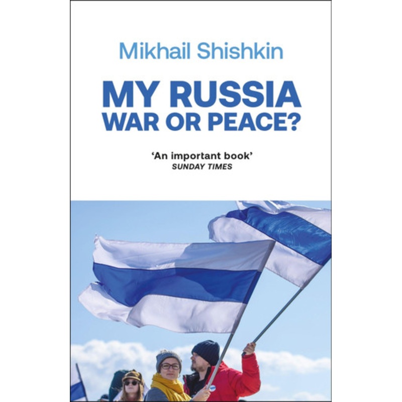 My Russia: War or Peace? by Mikhail Shishkin 9781529427813