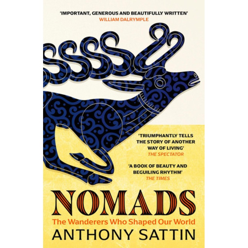 Nomads: The Wanderers Who Shaped Our World Anthony Sattin 9781473677890