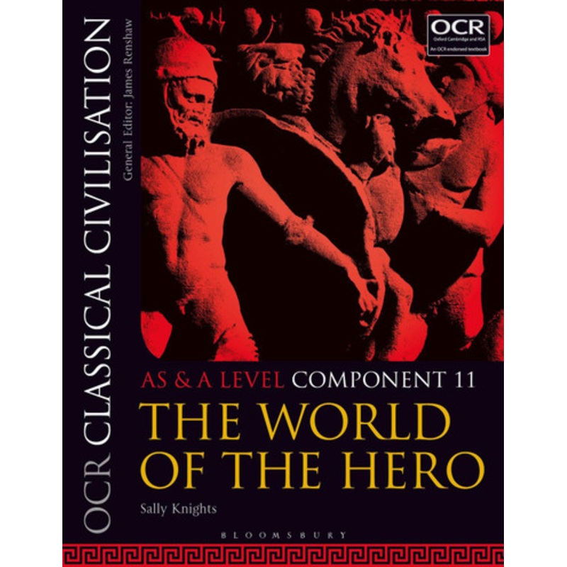 OCR Classical Civilisation AS and A Level Component 11: The World of the Hero Sally Knights (formerly Redland High School, UK) 9781350015074