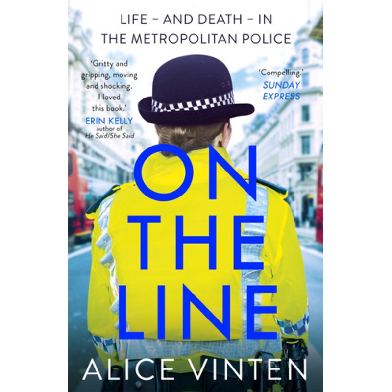 On the Line: Life – and death – in the Metropolitan Police Alice Vinten 9781473658844