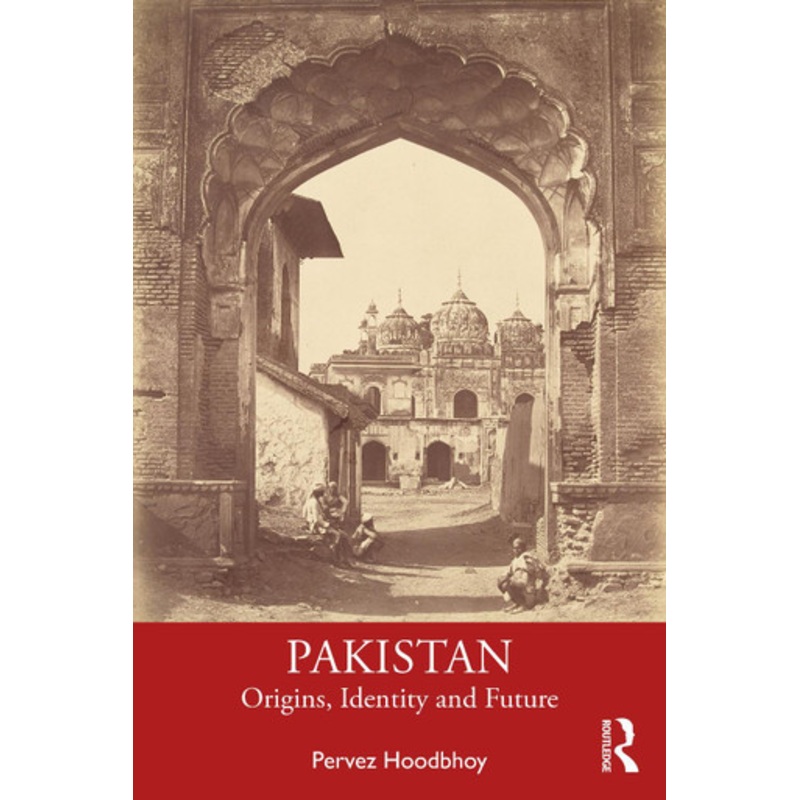 Pakistan: Origins, Identity and Future by Pervez Hoodbhoy
