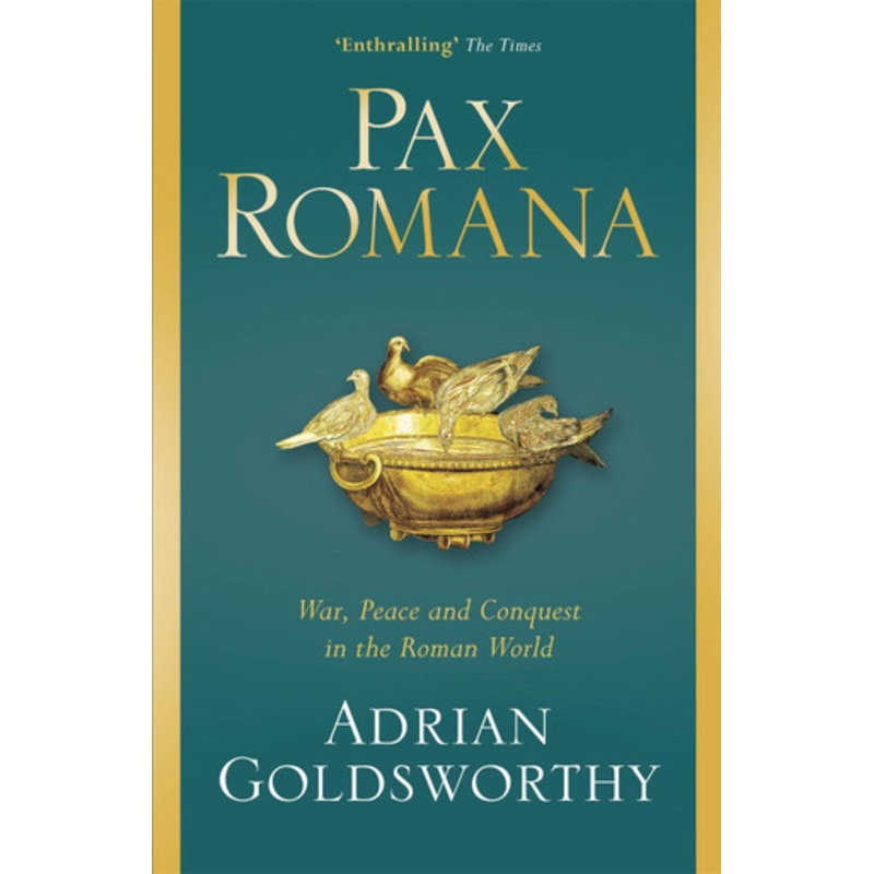 Pax Romana: War, Peace and Conquest in the Roman World by Adrian Goldsworthy