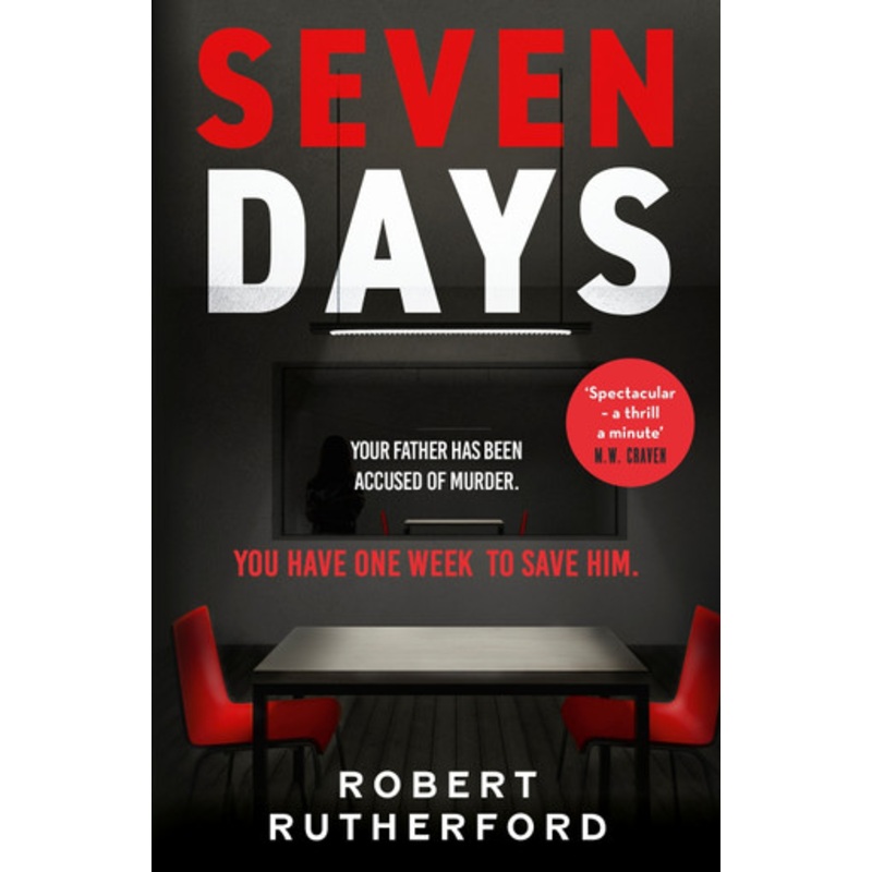 Seven Days: a gripping, high-octane crime thriller for 2024 – can Alice save her father from death row? by Robert Rutherford 9781399726399