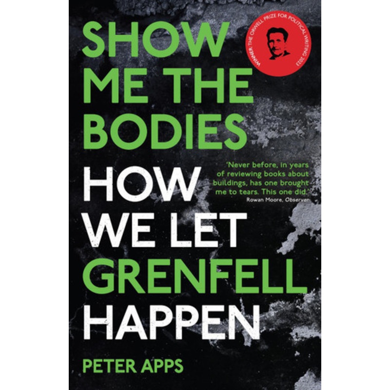Show Me the Bodies: How We Let Grenfell Happen by Peter Apps