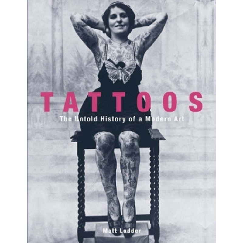 Tattoos: The Untold History of a Modern Art Matt Lodder 9780300269390