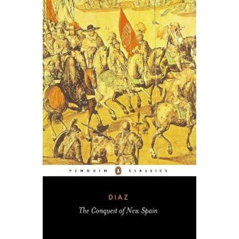 The Conquest of New Spain by Bernal Diaz del Castillo
