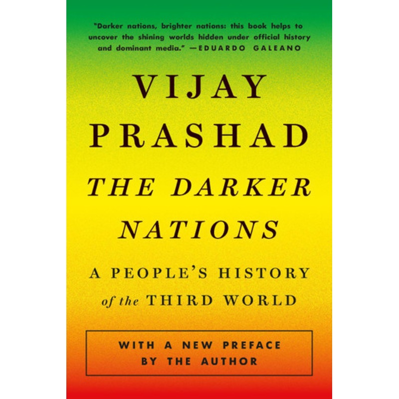 The Darker Nations: A People’s History of the Third World by Vijay Prashad