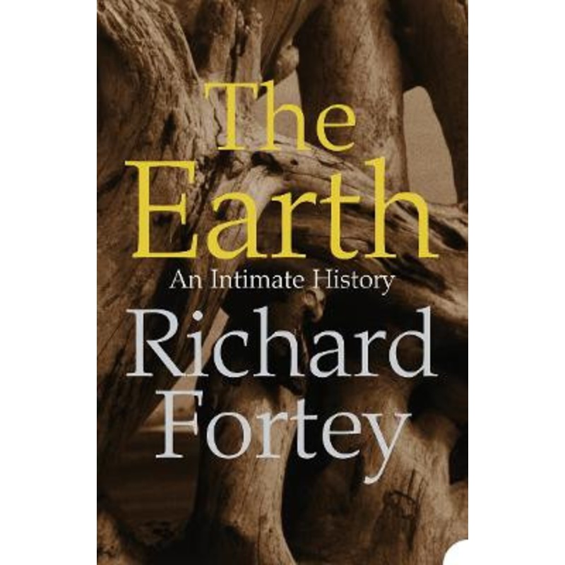 The Earth: An Intimate History by Richard A. Fortey
