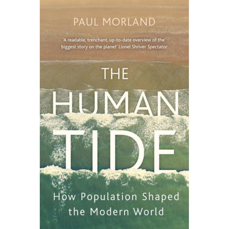The Human Tide: How Population Shaped the Modern World by Paul Morland