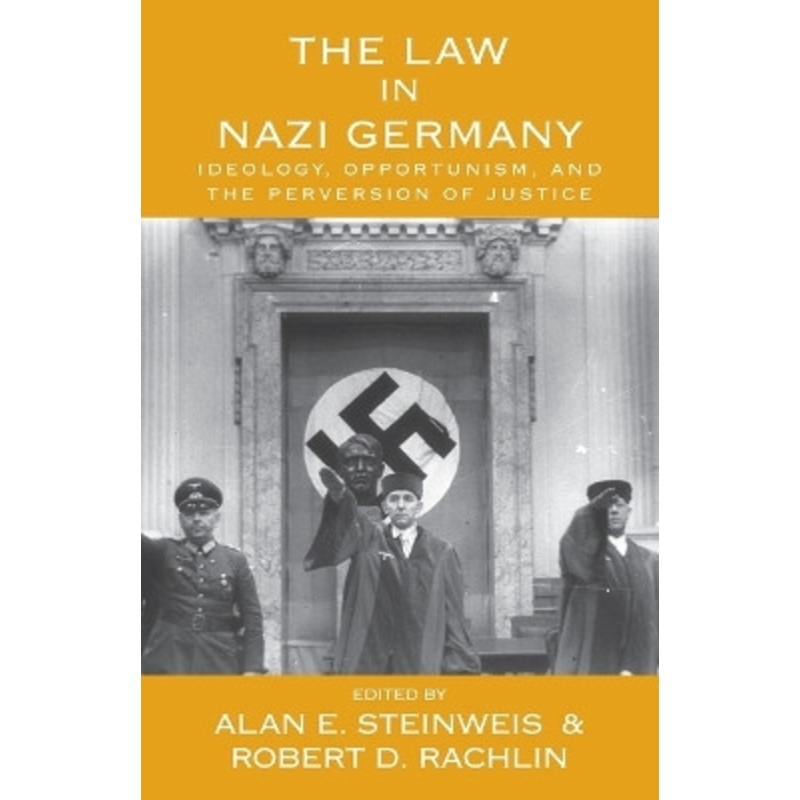 The Law in Nazi Germany: Ideology, Opportunism, and the Perversion of Justice by Alan E. Steinweis 9781782389217
