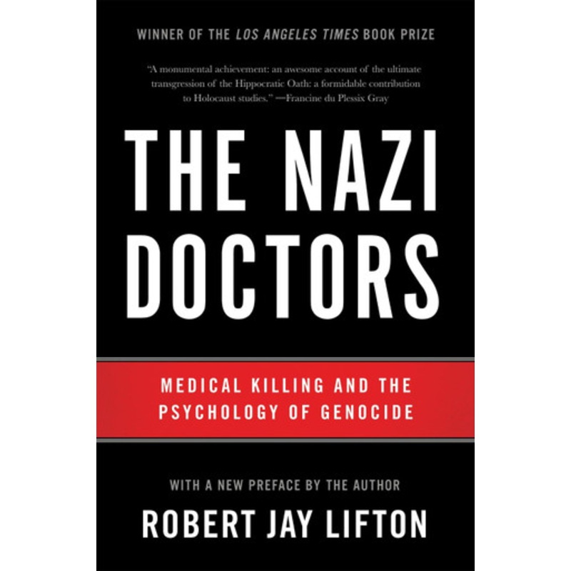 The Nazi Doctors (Revised Edition): Medical Killing and the Psychology of Genocide by Robert Jay Lifton