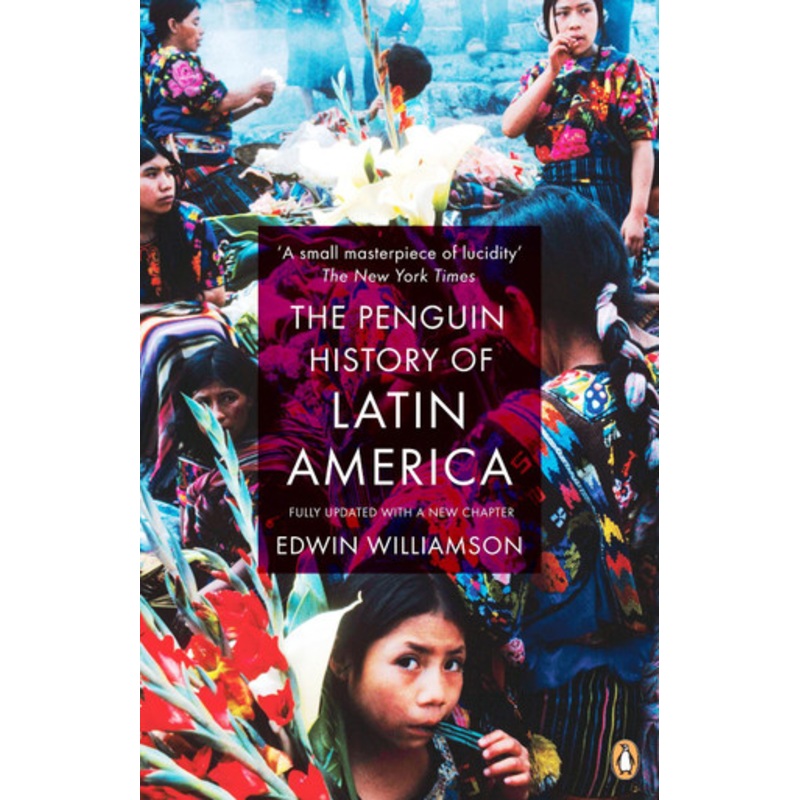The Penguin History Of Latin America: New Edition by Edwin Williamson