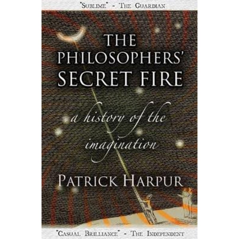 The Philosophers’ Secret Fire: A History of the Imagination by Patrick Harpur 9781906069063