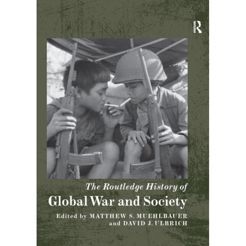 The Routledge History of Global War and Society Matthew S. Muehlbauer (Austin Peay State University, USA) 9780367735173
