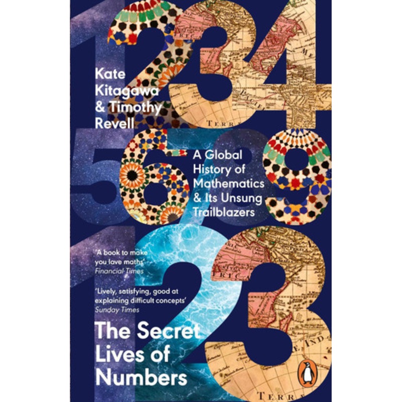The Secret Lives of Numbers: A Global History of Mathematics & Its Unsung Trailblazers Kate Kitagawa 9780241994351