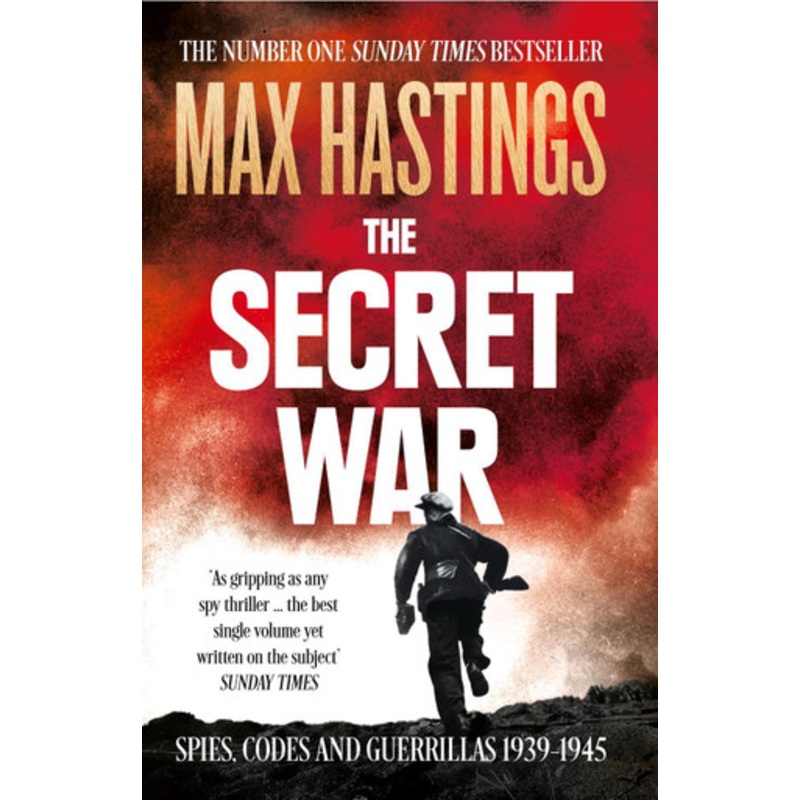 The Secret War: Spies, Codes and Guerrillas 1939-1945 Max Hastings 9780007503902