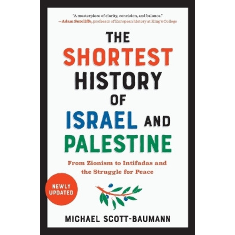 The Shortest History of Israel and Palestine: From Zionism to Intifadas and the Struggle for Peace by Michael Scott-Baumann 9781615199501