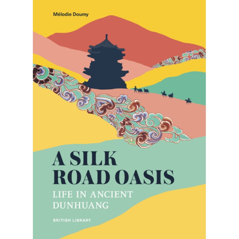 The Silk Roads of Dunhuang: The Book of the British Library Exhibition by Mlodie Doumy 9780712355261