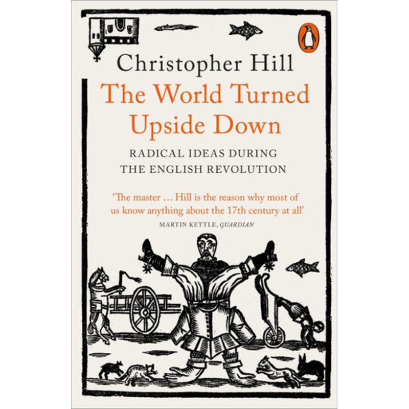 The World Turned Upside Down: Radical Ideas During the English Revolution by Christopher Hill