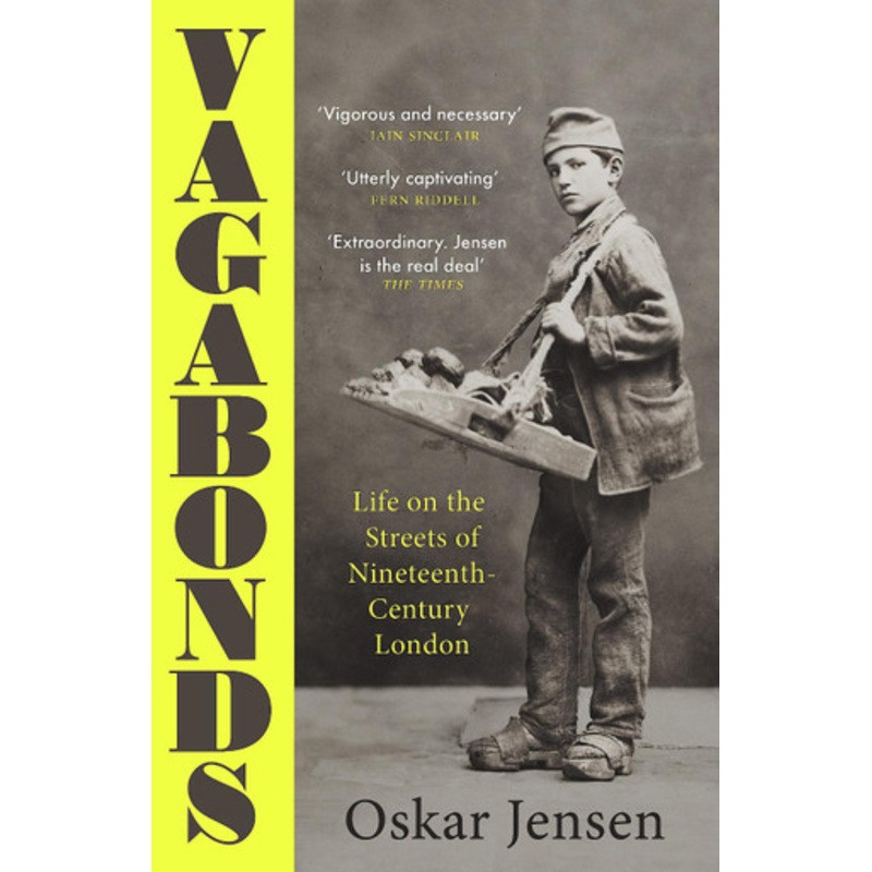 Vagabonds: Life on the Streets of Nineteenth-century London – by BBC New Generation Thinker 2022 by Oskar Jensen