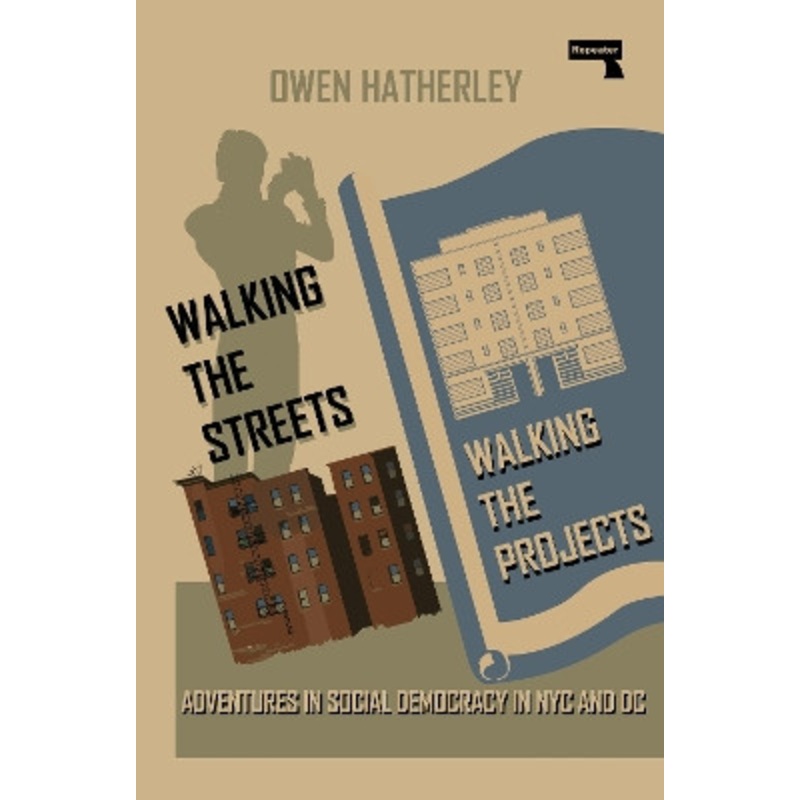 Walking the Streets/Walking the Projects: Adventures in Social Democracy in NYC and DC by Owen Hatherley 9781915672445