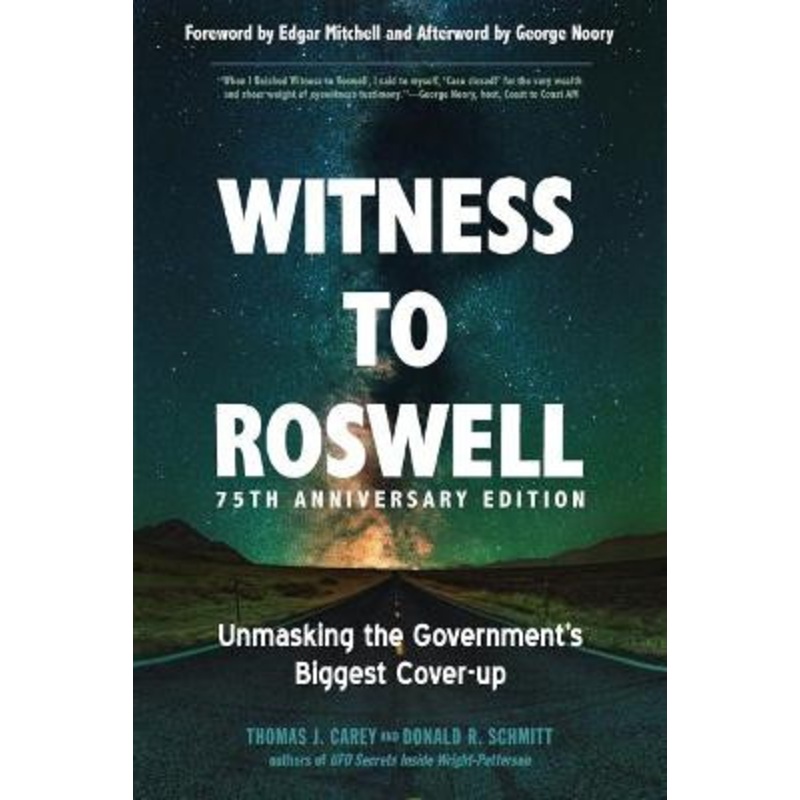 Witness to Roswell, 75th Anniversary Edition: Unmasking the Government’s Biggest Cover-up by Thomas J. Carey