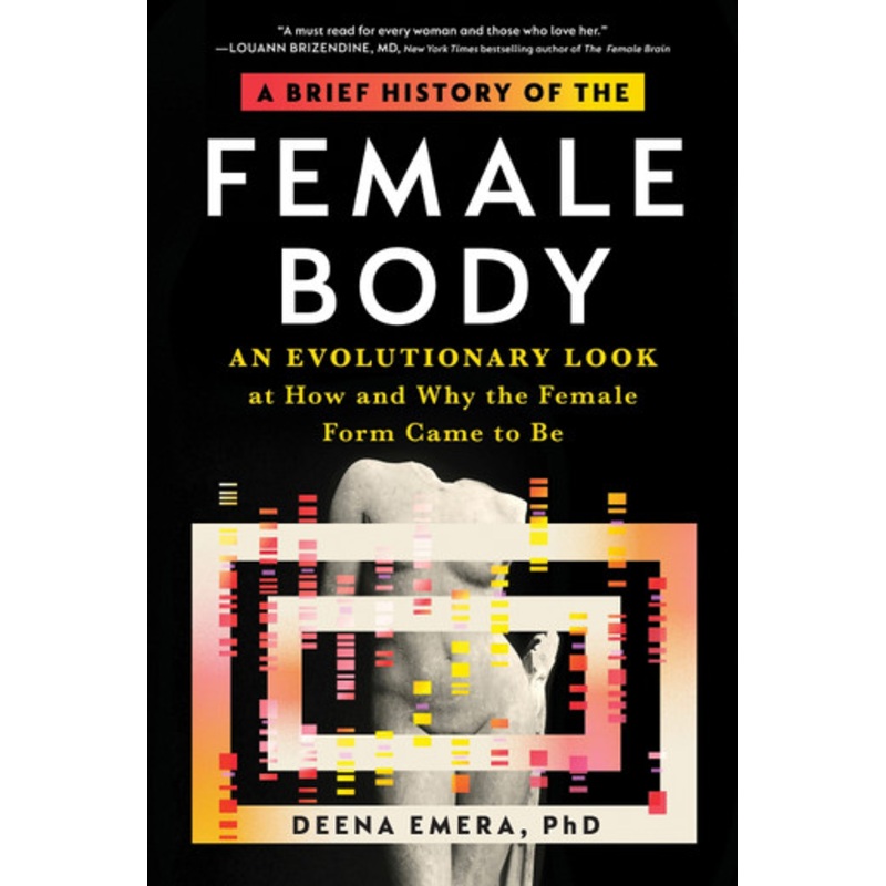 A Brief History of the Female Body: An Evolutionary Look at How and Why the Female Form Came to Be by Dr. Deena Emera