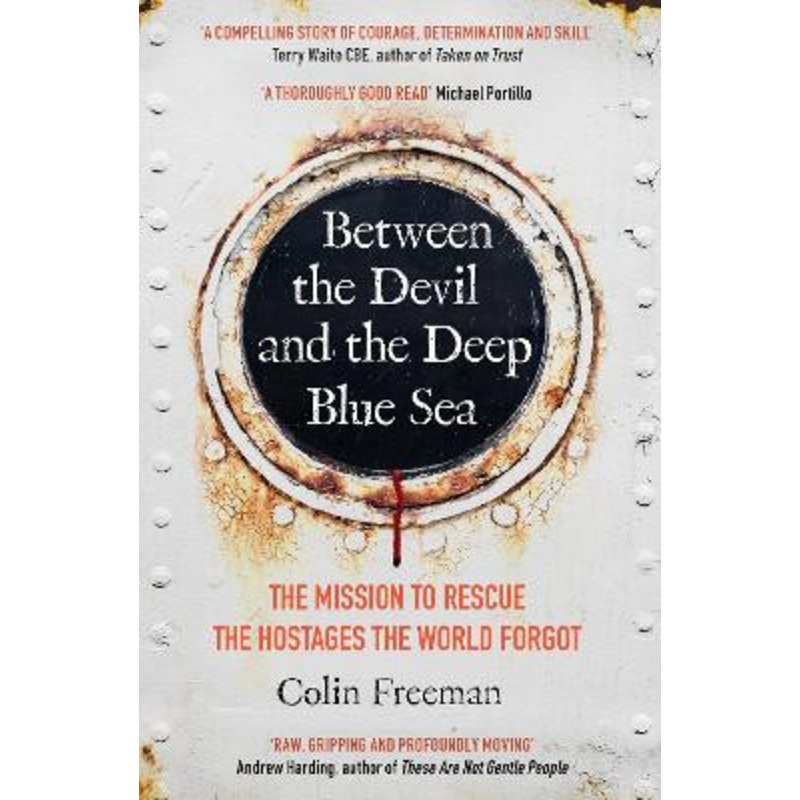 Between the Devil and the Deep Blue Sea: The mission to rescue the hostages the world forgot by Colin Freeman