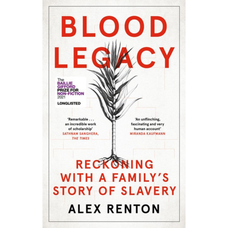 Blood Legacy: Reckoning With a Family’s Enslaving Past by Alex Renton
