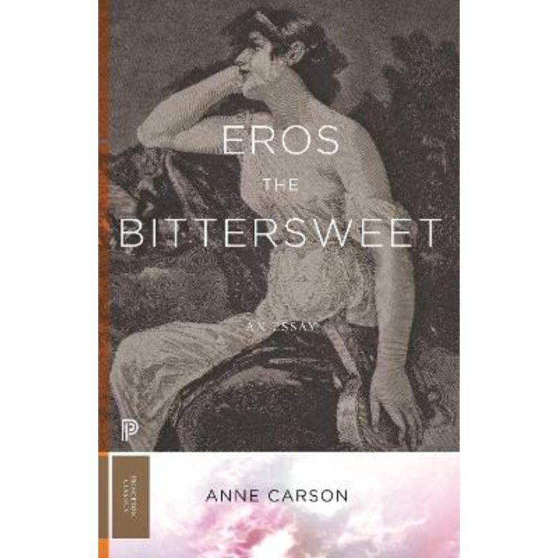 Eros the Bittersweet: An Essay by Anne Carson
