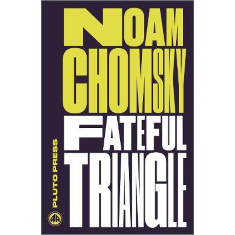 Fateful Triangle: The United States, Israel, and the Palestinians Noam Chomsky (Massachusetts Institute Of Technology) 9780745335469