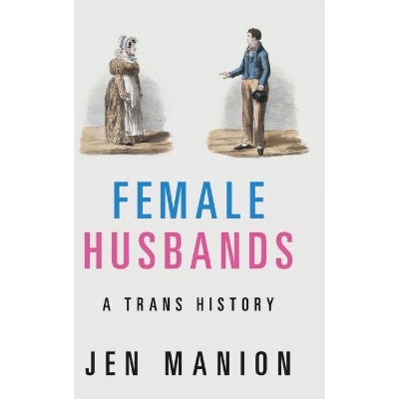 Female Husbands: A Trans History by Jen Manion 9781108483803