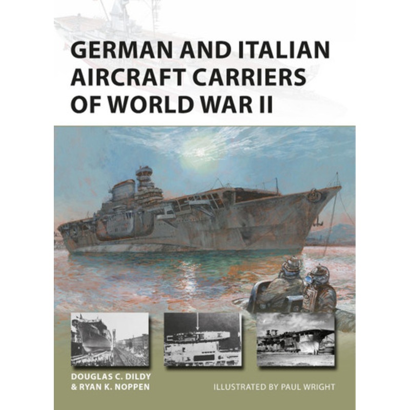 German and Italian Aircraft Carriers of World War II by Ryan K. Noppen
