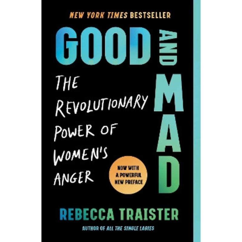 Good and Mad: The Revolutionary Power of Women’s Anger by Rebecca Traister 9781668022924