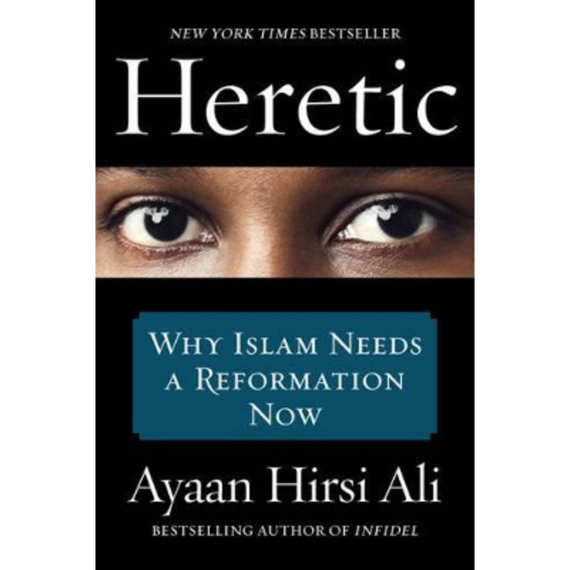 Heretic: Why Islam Needs a Reformation Now by Ayaan Hirsi Ali 9780062333940