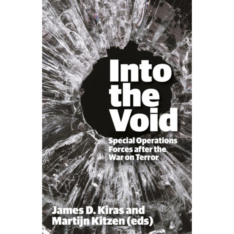 Into the Void: Special Operations Forces after the War on Terror by James D. Kiras 9781911723158