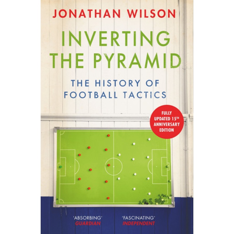 Inverting the Pyramid: The History of Football Tactics by Jonathan Wilson 9781399610094