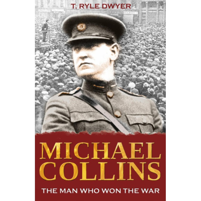 Michael Collins: The Man Who Won the War by T. Ryle Dwyer 9781856356251