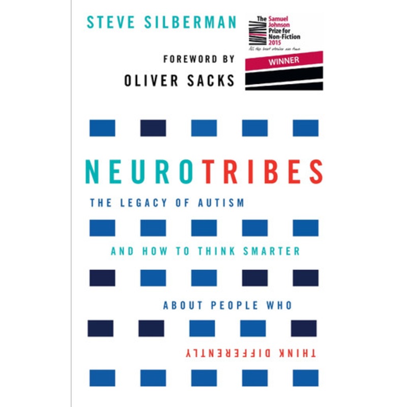 NeuroTribes: The Legacy of Autism and How to Think Smarter About People Who Think Differently by Steve Silberman