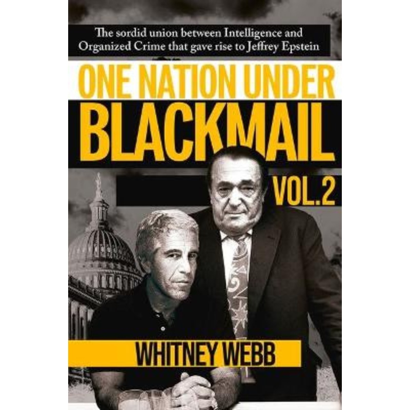 One Nation Under Blackmail: The Sordid Union Between Intelligence and Crime That Gave Rise to Jeffrey Epsteinvolume 2 by Whitney Alyse Webb