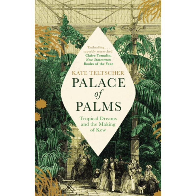 Palace of Palms: Tropical Dreams and the Making of Kew by Kate Teltscher