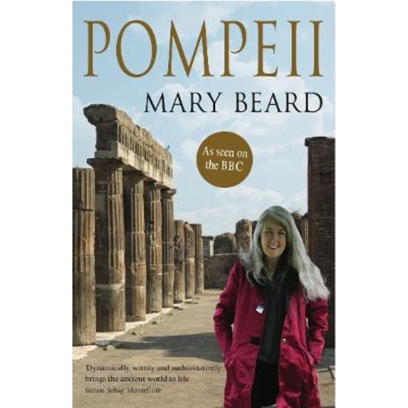 Pompeii: The Life of a Roman Town by Mary Beard