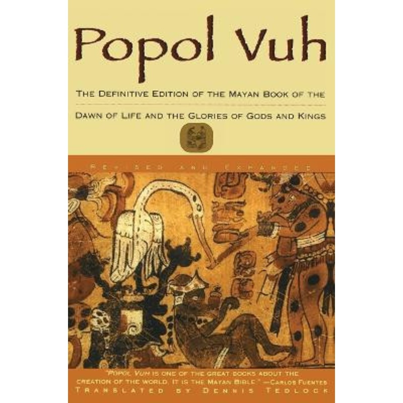 Popol Vuh: The Definitive Edition Of The Mayan Book Of The Dawn Of Life And The Glories Of by Dennis Tedlock