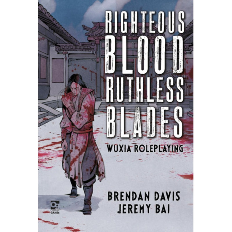 Righteous Blood, Ruthless Blades: Wuxia Roleplaying by Brendan Davis