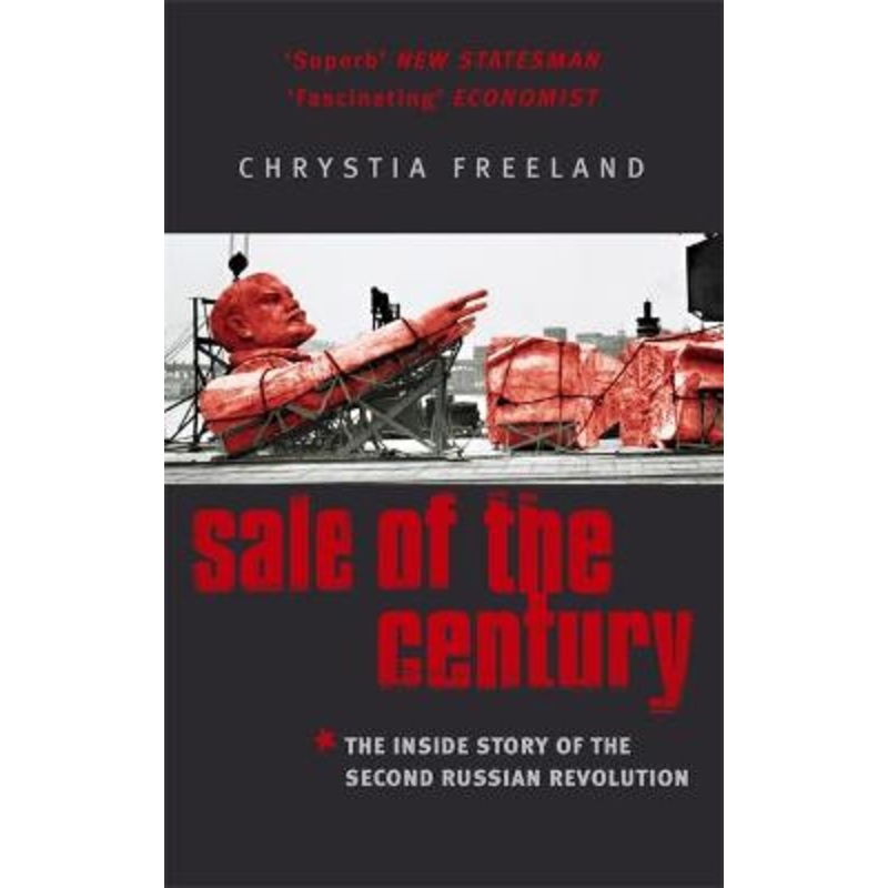 Sale Of The Century: The Inside Story of the Second Russian Revolution by Chrystia Freeland