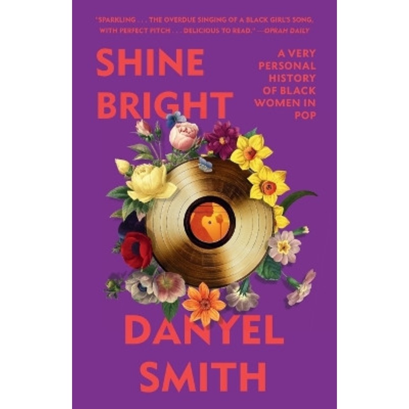Shine Bright: A Very Personal History of Black Women in Pop by Danyel Smith