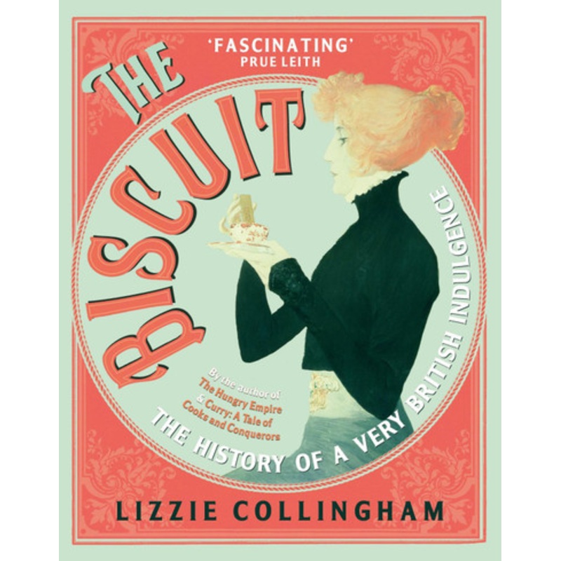 The Biscuit: The History of a Very British Indulgence by Lizzie Collingham