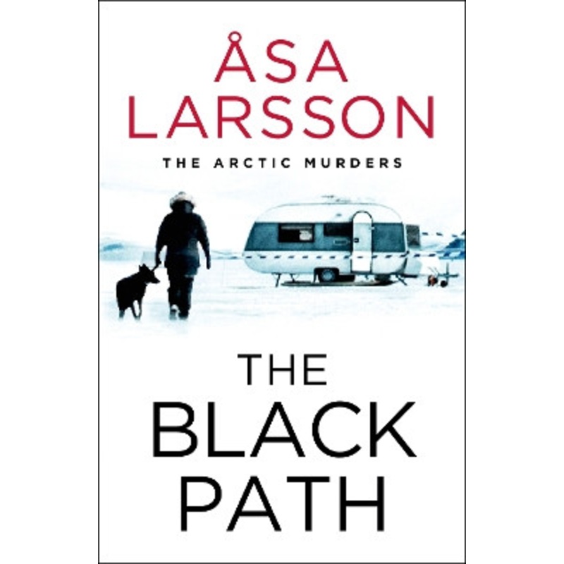 The Black Path: The Arctic Murders – A gripping and atmospheric murder mystery Asa Larsson 9781529432343