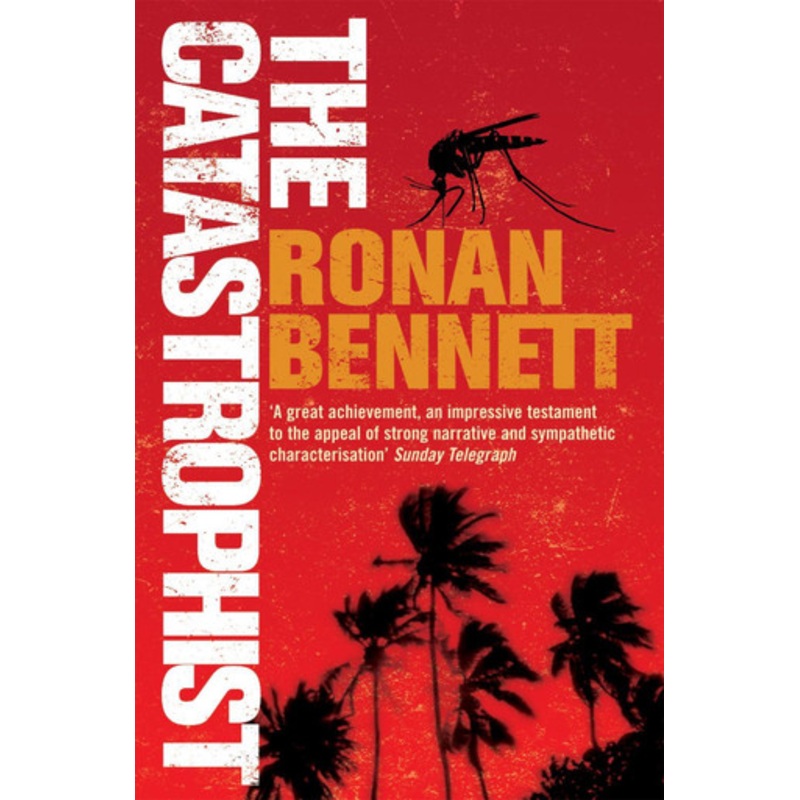 The Catastrophist by Ronan Bennett 9780747260332