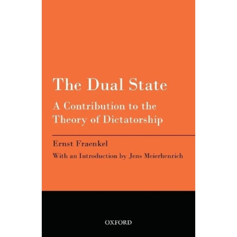 The Dual State: A Contribution to the Theory of Dictatorship by Ernst Fraenkel 9780198716204